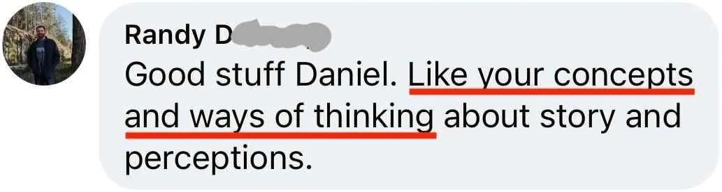 1-Week Director by Dan Geyer: Randy D.: Good stuff Daniel. Like your concepts and ways of thinking about story and perceptions.