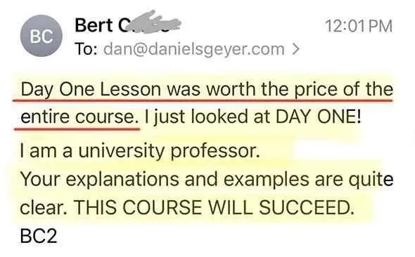 1-Week Director by Dan Geyer: Bert C.: Day One Lesson was worth the price of the entire course. I just looked at DAY ONE! I am a university professor. Your explanations and examples are quite clear. THIS COURSE WILL SUCCEED