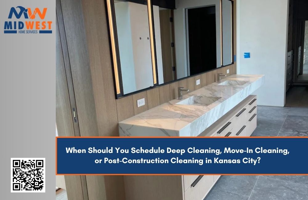 When Should You Schedule Deep Cleaning, Move-In Cleaning, or Post-Construction Cleaning in Kansas City?