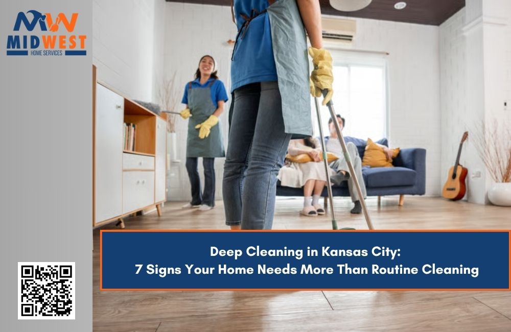 Deep Cleaning in Kansas City: 7 Signs Your Home Needs More Than Routine Cleaning