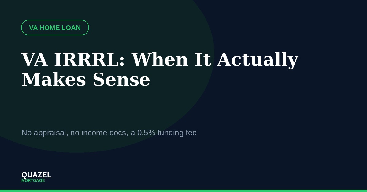 Quazel Mortgage blog cover image for VA IRRRL Streamline Refinance, when it actually makes sense for veterans with an existing VA loan