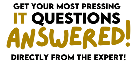 *Get Your Most Pressing IT Questions Answered—Directly from the Expert!*