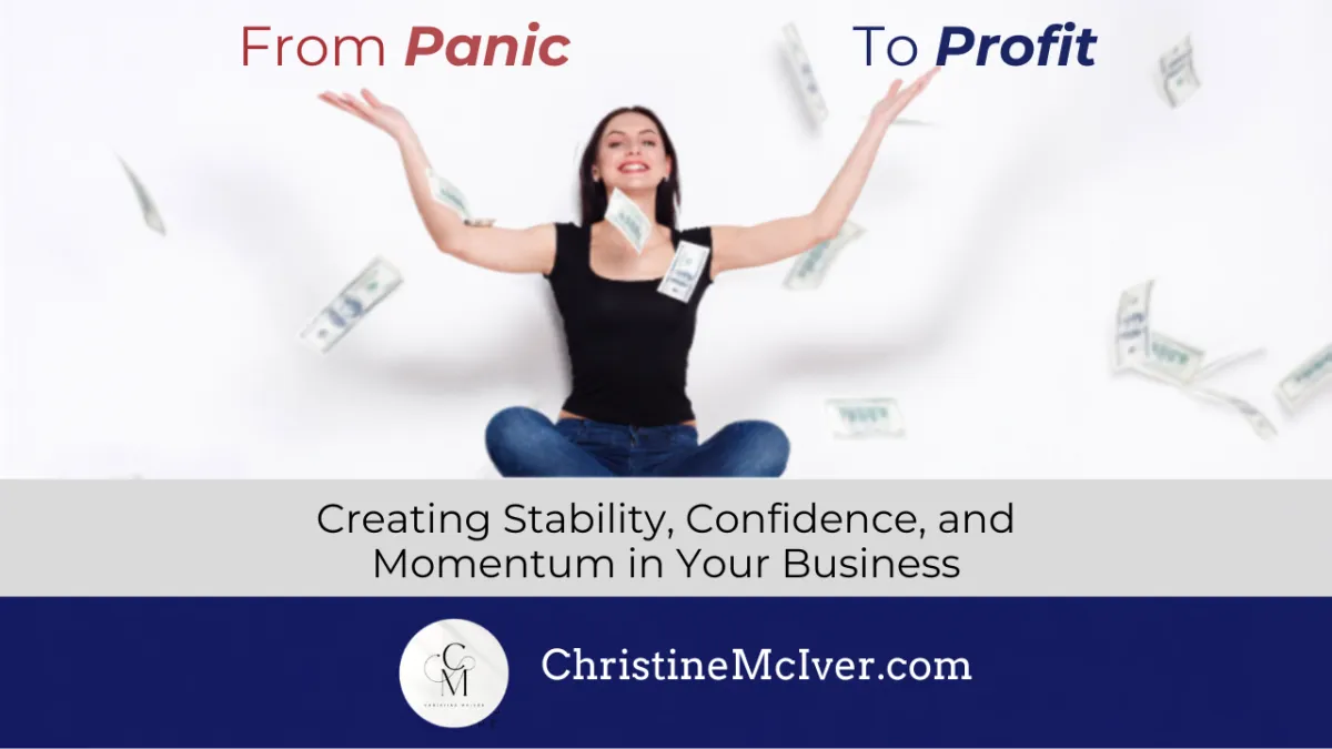 From Panic to Profit: Creating Stability, Confidence, and Momentum in Your Business