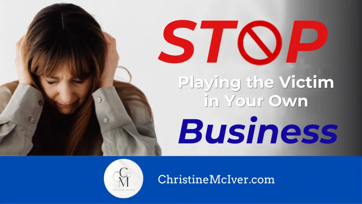 Stop Playing the Victim in Your Own Business