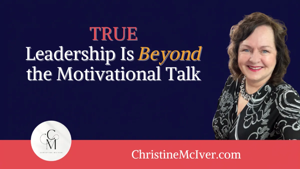 True Leadership Is Beyond the Motivational Talk
