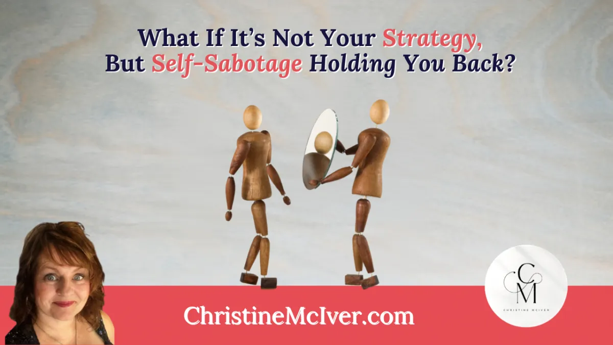 What If It’s Not Your Strategy, But Self-Sabotage Holding You Back?