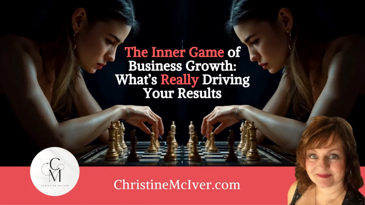 The Inner Game of Business Growth: What’s Really Driving Your Results