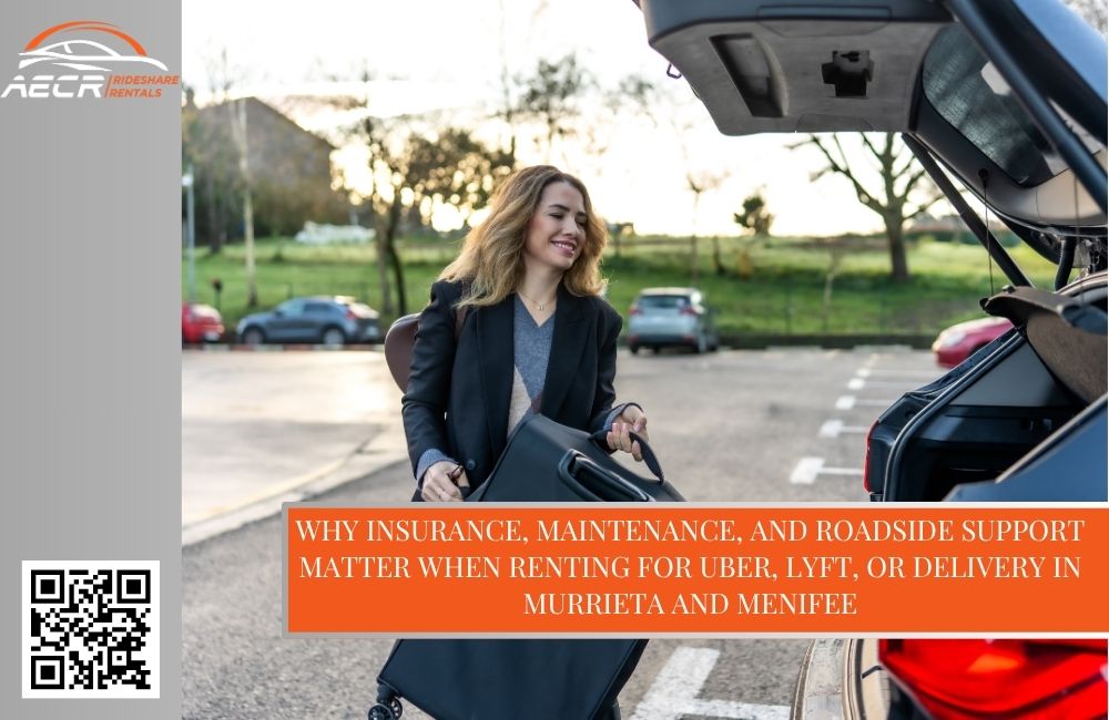 Why Insurance, Maintenance, and Roadside Support Matter When Renting for Uber, Lyft, or Delivery in Murrieta and Menifee