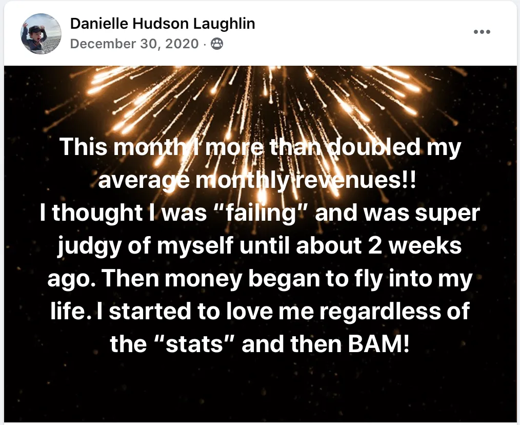 A win from my client Danielle: "This month I more than doubled my average monthly revenues!!"