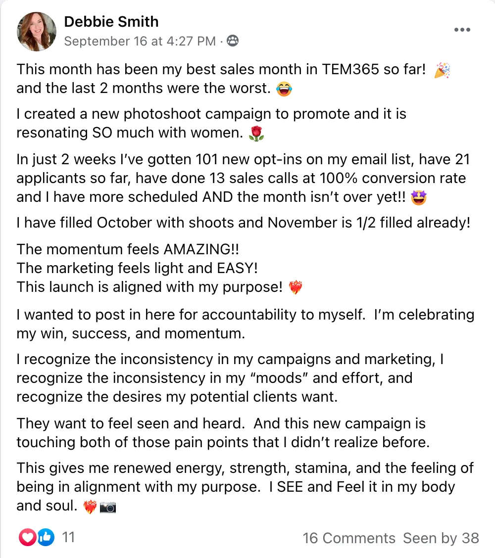 A win from my client Debbie S: "In just 2 weeks I've gotten 101 new opt-ins, 21 applicants, 13 calls at 100% conversion rate and I have more scheduled AND the month isn't over yet!"
