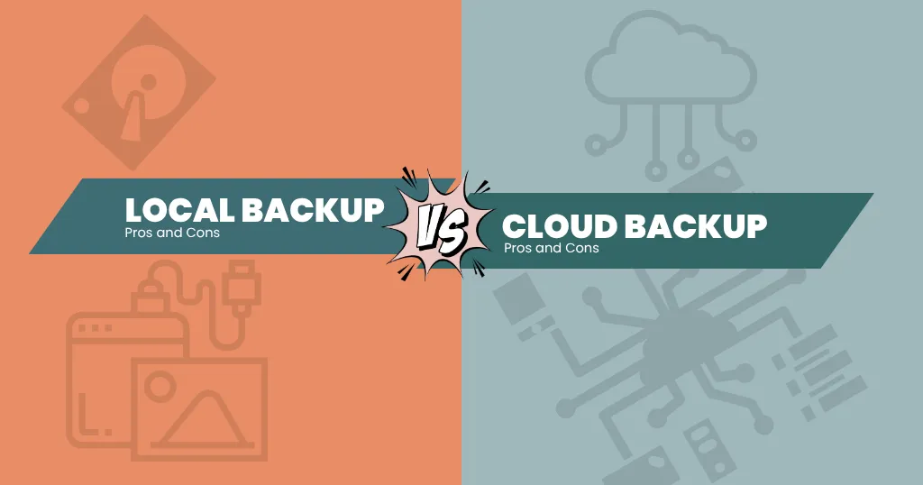 Cloud Backup vs Local Backup: What's The Right Choice?