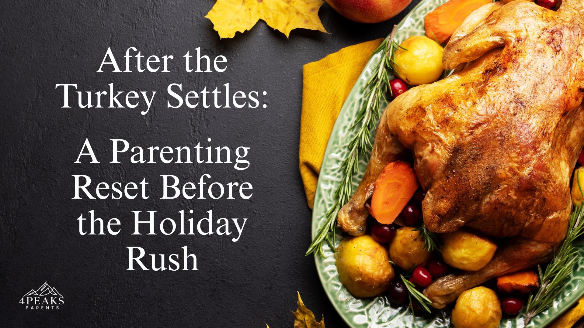 After the Turkey Settles: A Parenting Reset Before the Holiday Rush