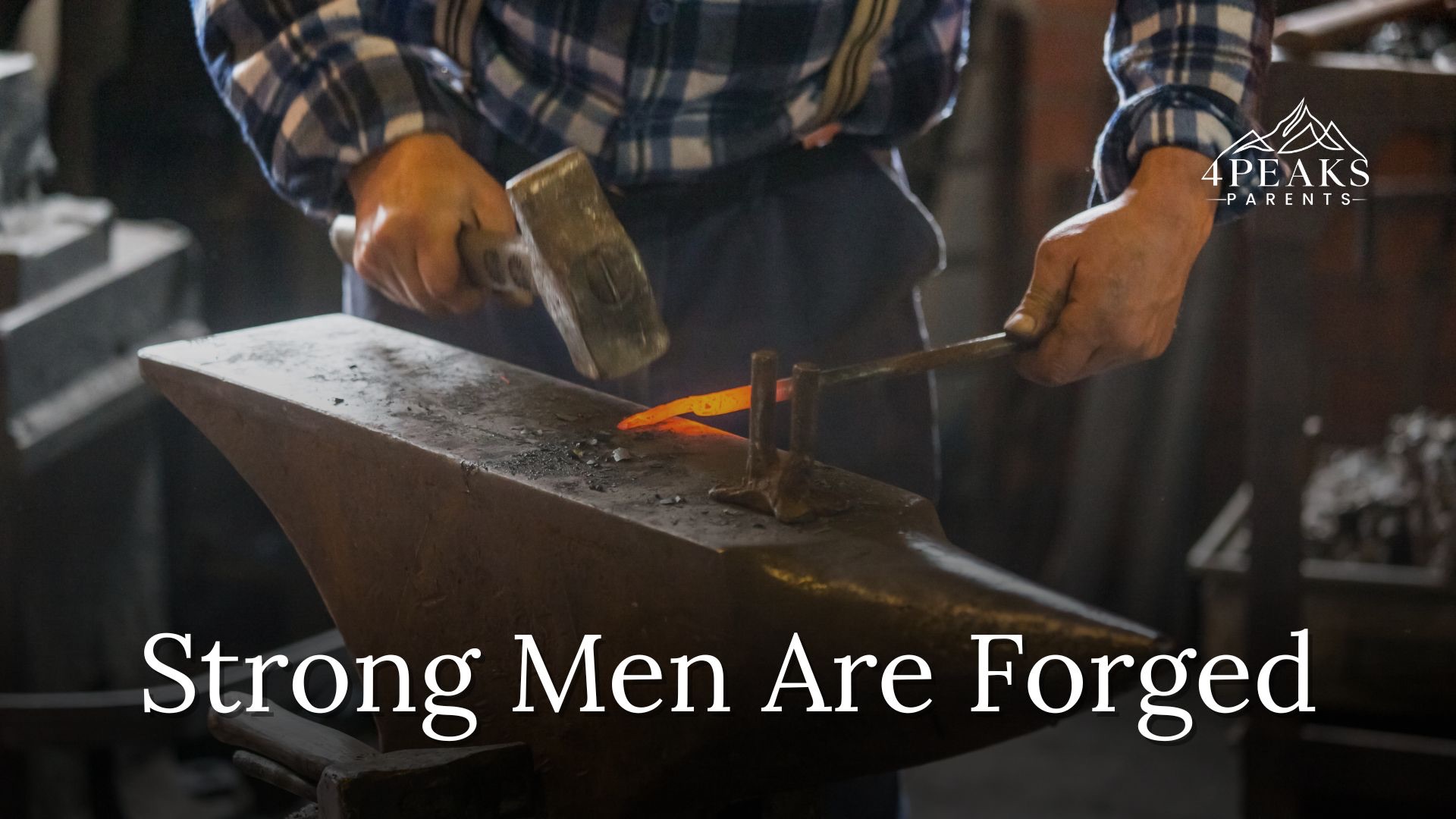 Strong Men Aren’t Born. They’re Forged.