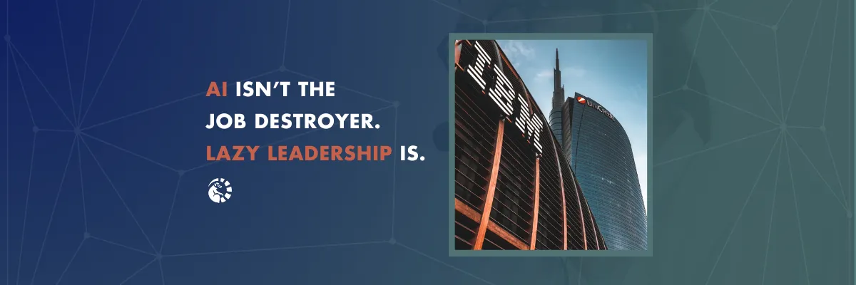 Artificial Intelligence Isn't the Job Destroyer. Lazy Leadership is.