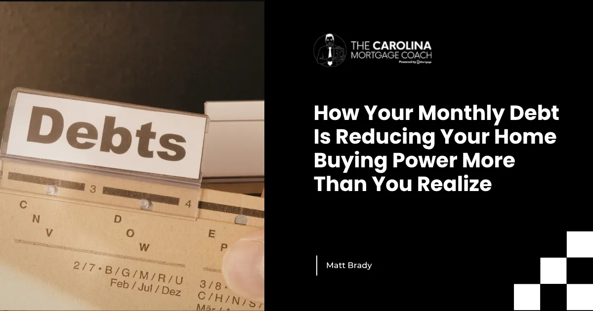 How Your Monthly Debt Is Reducing Your Home Buying Power More Than You Realize
