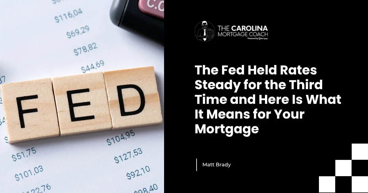 The Fed Held Rates Steady for the Third Time and Here Is What It Means for Your Mortgage
