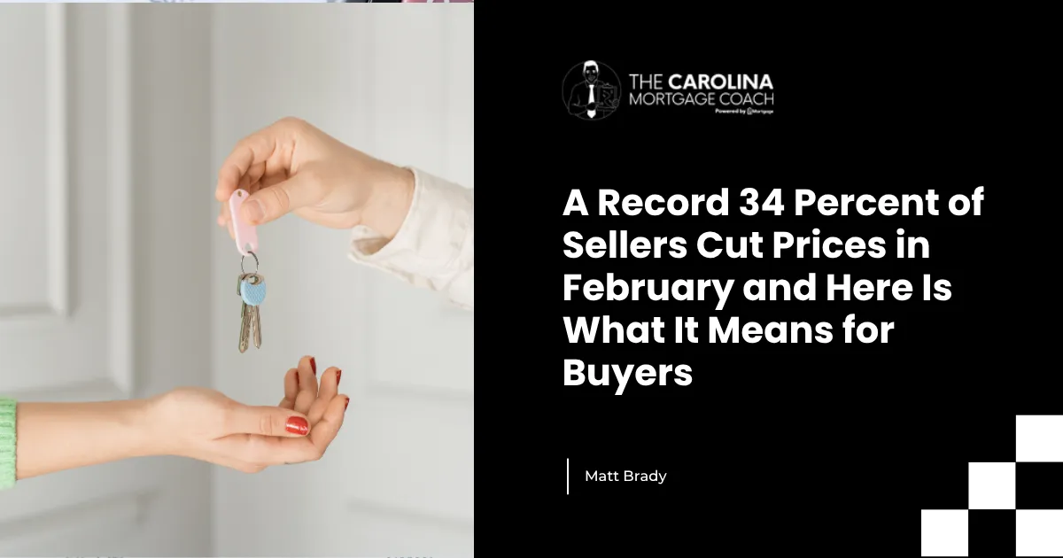 A Record 34 Percent of Sellers Cut Prices in February and Here Is What It Means for Buyers