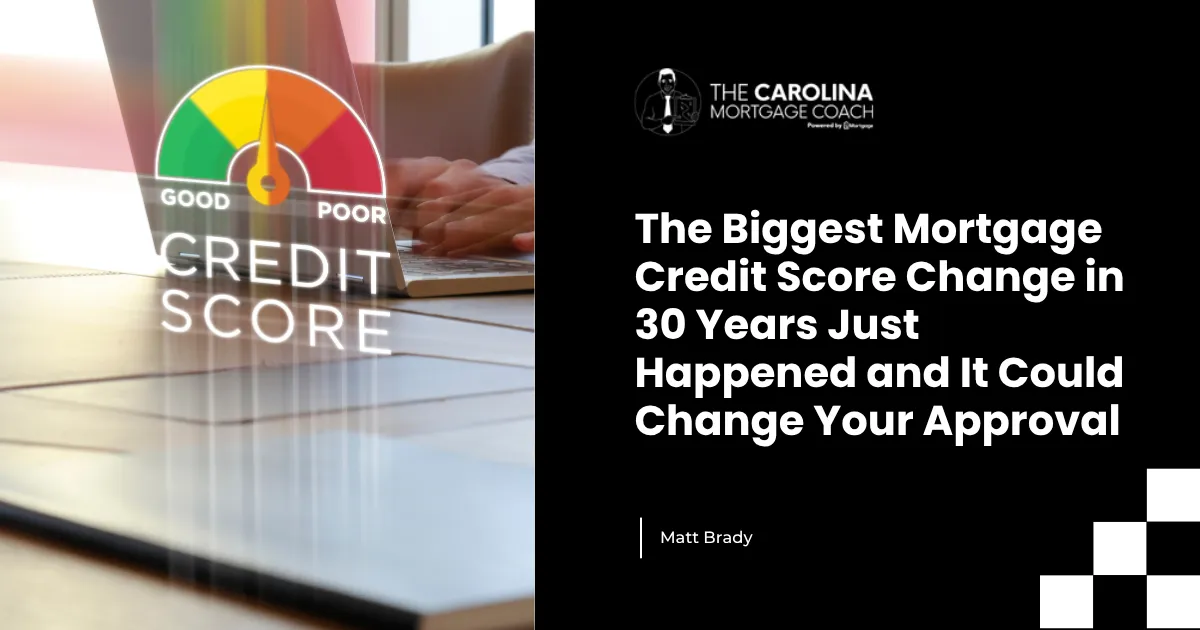 The Biggest Mortgage Credit Score Change in 30 Years Just Happened and It Could Change Your Approval