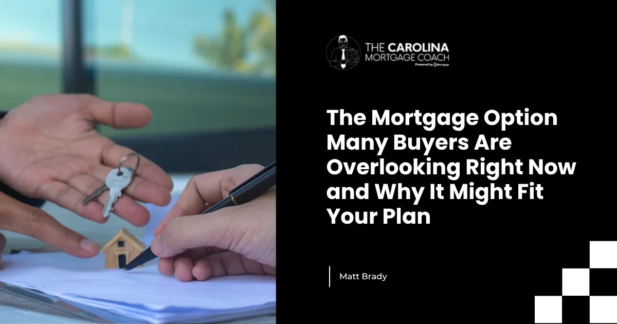 The Mortgage Option Many Buyers Are Overlooking Right Now and Why It Might Fit Your Plan
