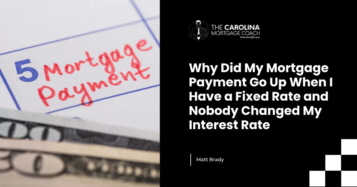 Why Did My Mortgage Payment Go Up When I Have a Fixed Rate and Nobody Changed My Interest Rate