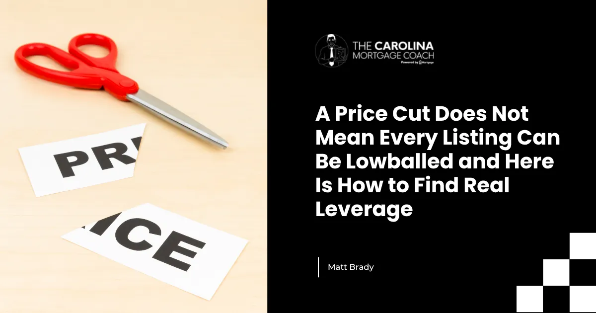 A Price Cut Does Not Mean Every Listing Can Be Lowballed and Here Is How to Find Real Leverage