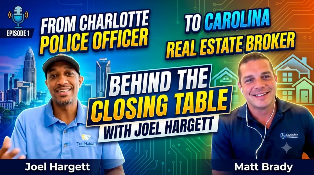 Behind the Closing Table With Joel Hargett: From Charlotte Police Officer to Carolina Real Estate Broker