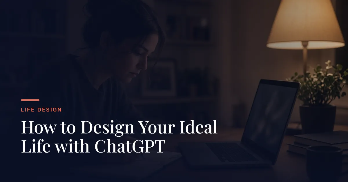 How to Design Your Ideal Life with ChatGPT