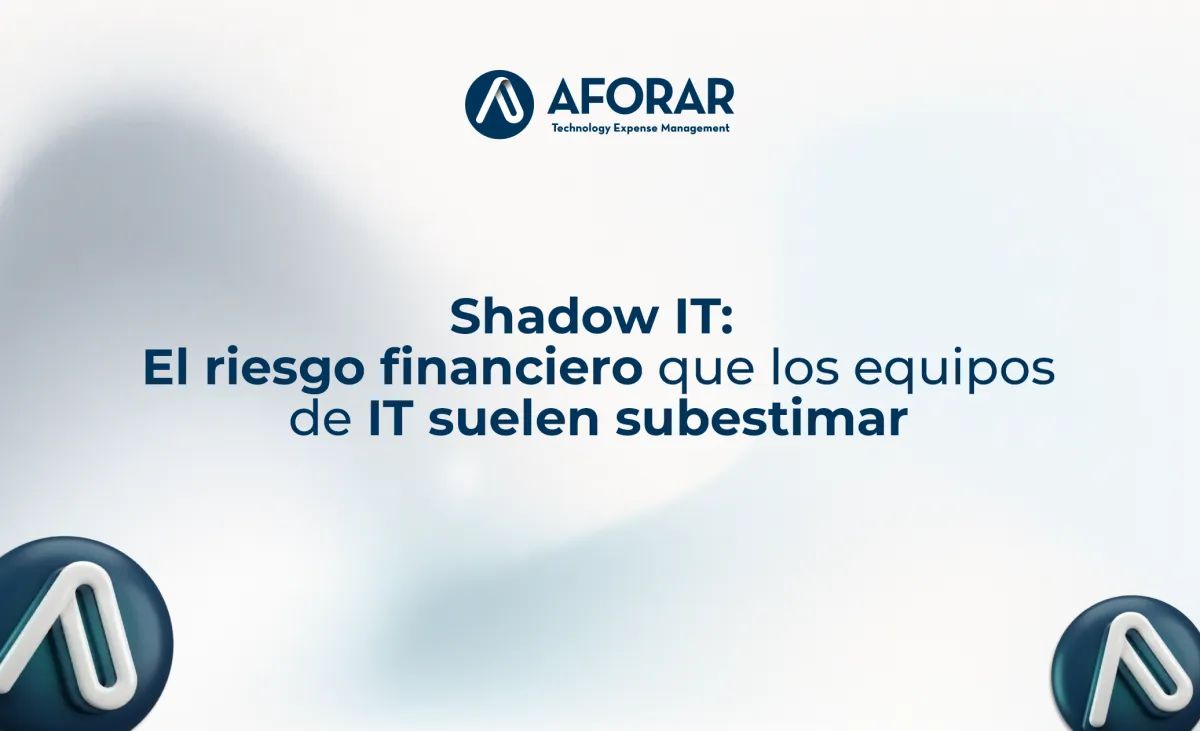 Shadow IT: El riesgo financiero que los equipos de IT suelen subestimar