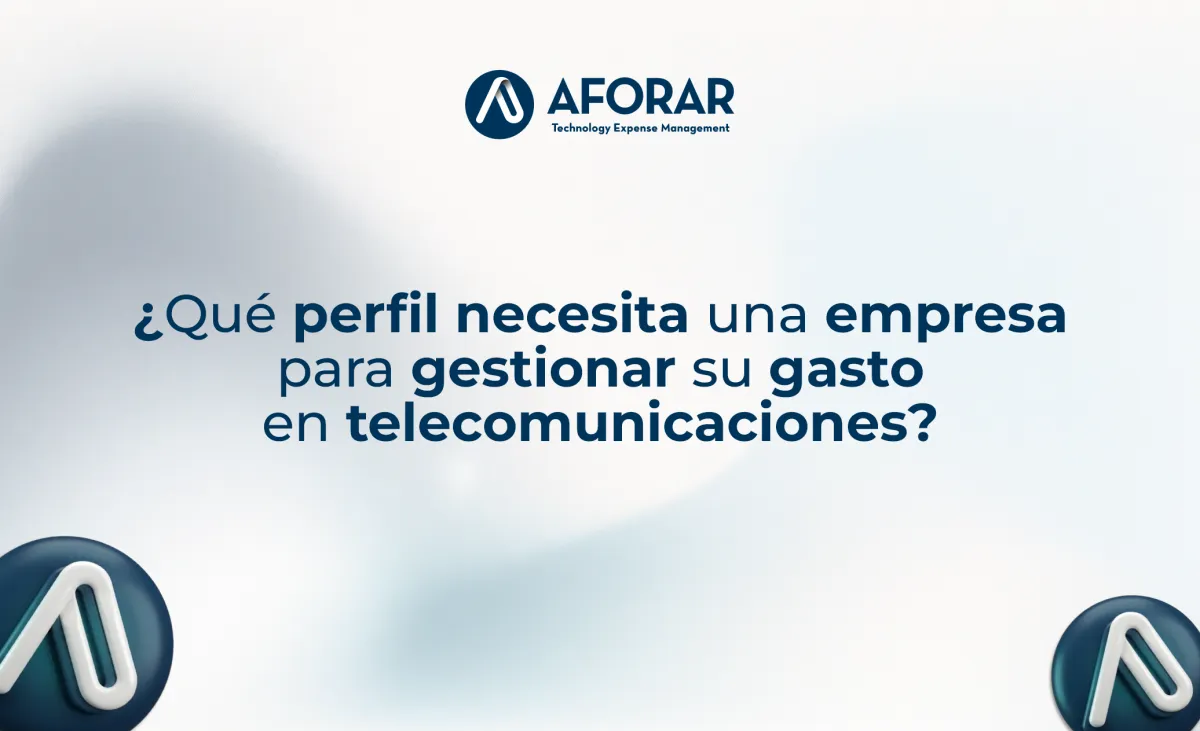 ¿Qué perfil necesita una empresa para gestionar su gasto en telecomunicaciones?