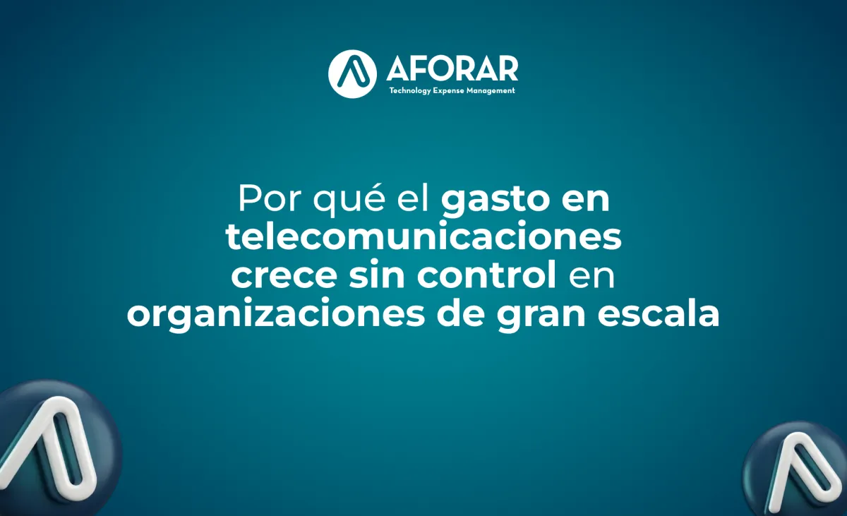 Por qué el gasto en telecomunicaciones crece sin control en organizaciones de gran escala