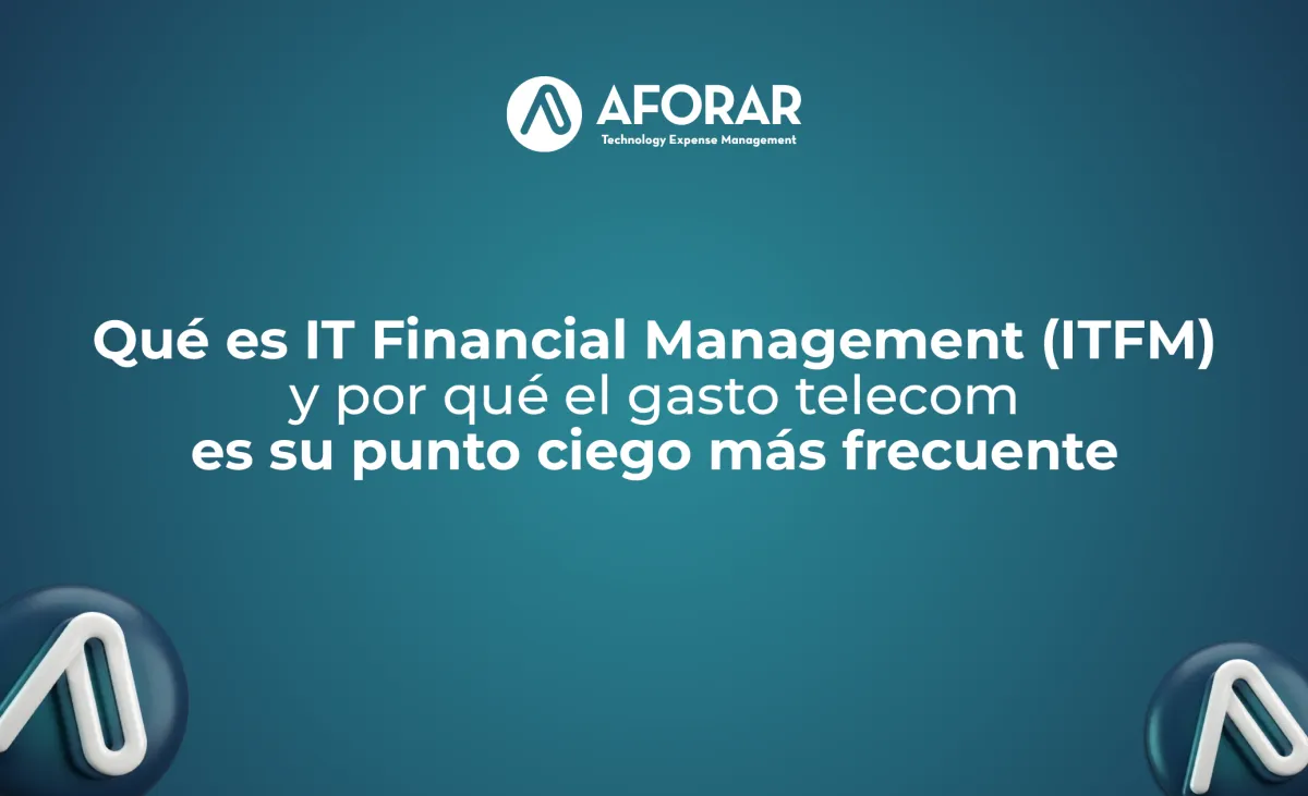 Qué es IT Financial Management (ITFM) y por qué el gasto telecom es su punto ciego más frecuente