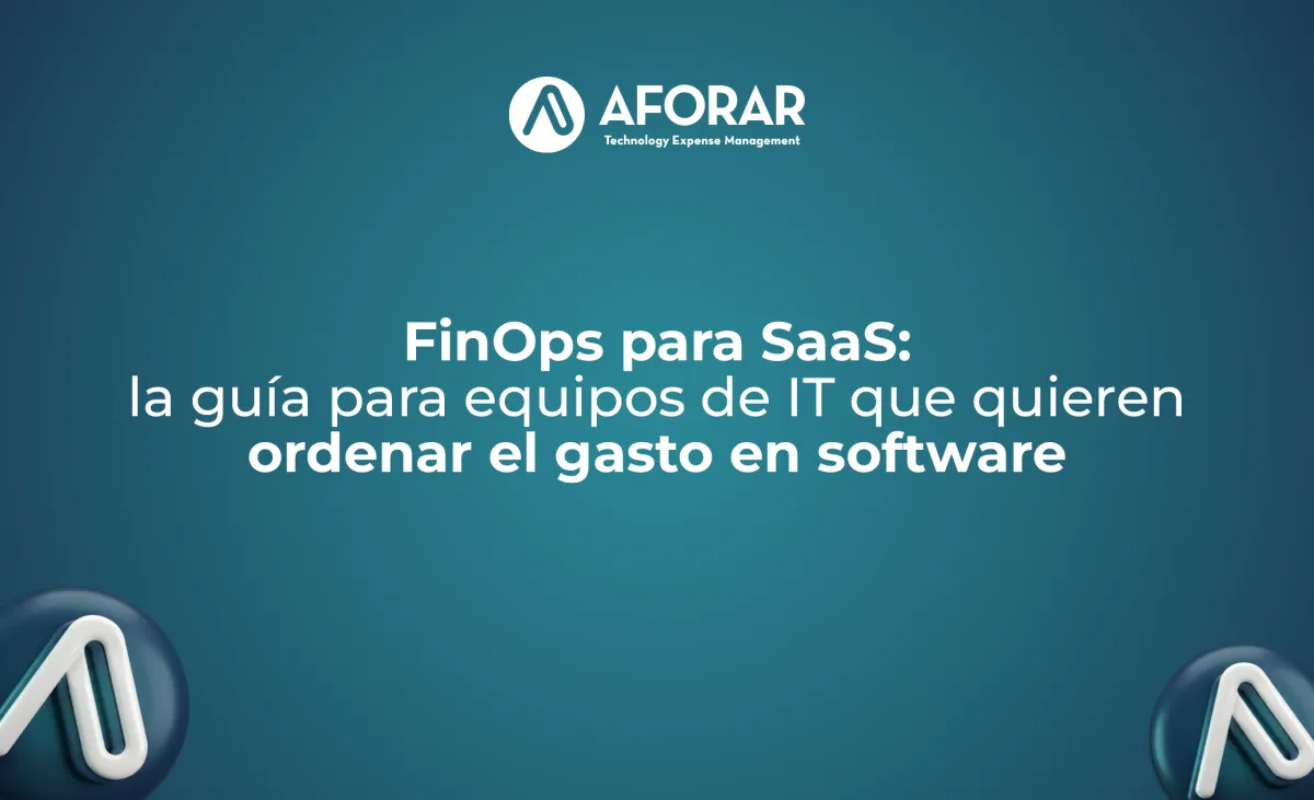 FinOps para SaaS: la guía para equipos de IT que quieren ordenar el gasto en software