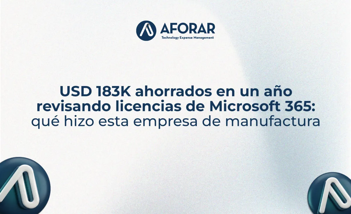USD 183K ahorrados en un año revisando licencias de Microsoft 365: qué hizo esta empresa de manufactura