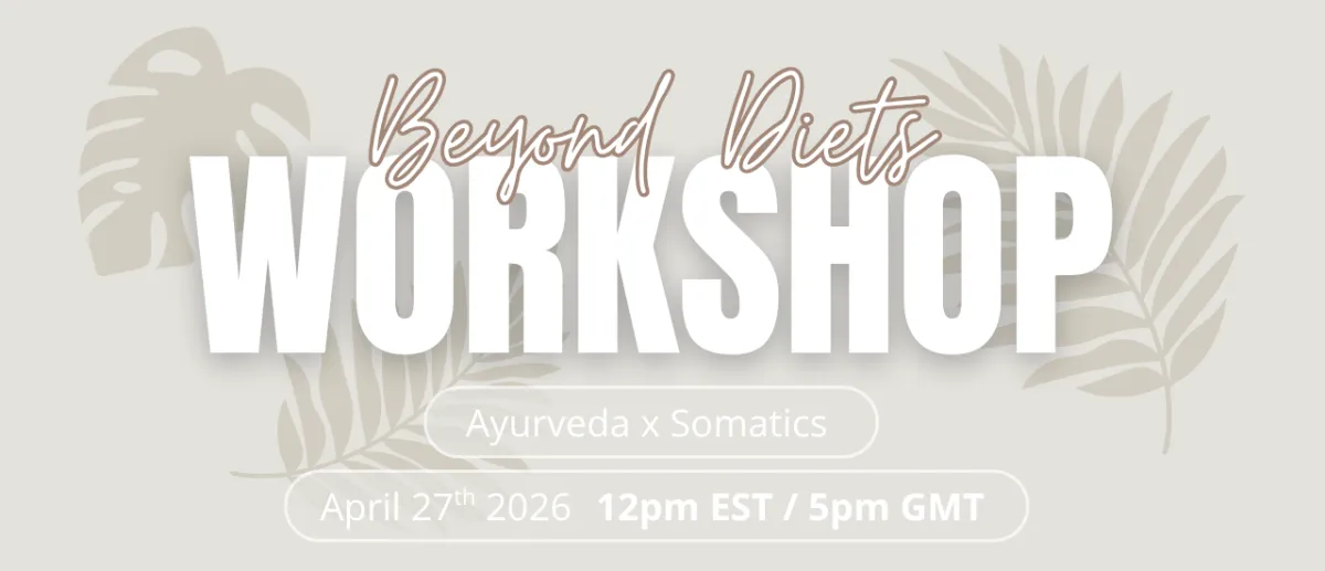 Beyond Diets Workshop: Ayurveda x Somatics workshop