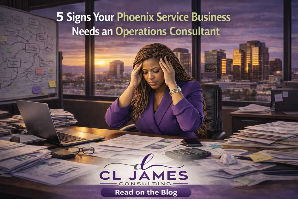 5 Signs Your Phoenix Service Business Needs an Operations Consultant - CL James Consulting guide for service businesses in Arizona