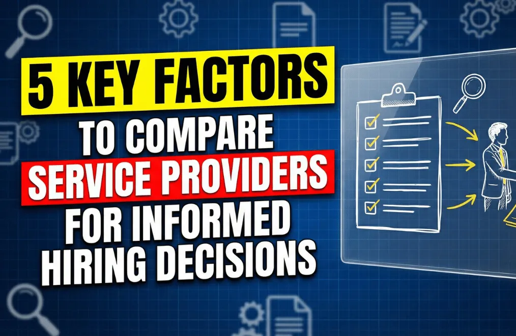 5 Key Factors to Compare Service Providers for Informed Hiring Decisions