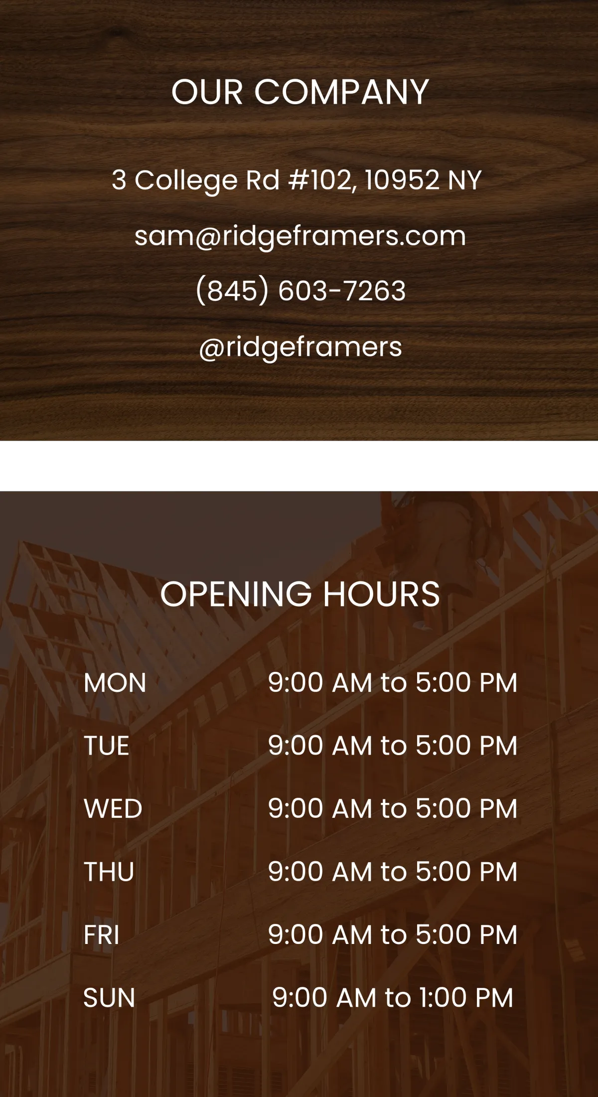 Ridge Framers company contact information and opening hours. Address: 3 College Rd #102, Monsey, NY 10952. Email: sam@ridgeframers.com. Phone: (845) 603-7263. Instagram: @ridgeframers. Business hours: Monday to Friday, 9:00 AM – 5:00 PM; Sunday, 9:00 AM – 1:00 PM.