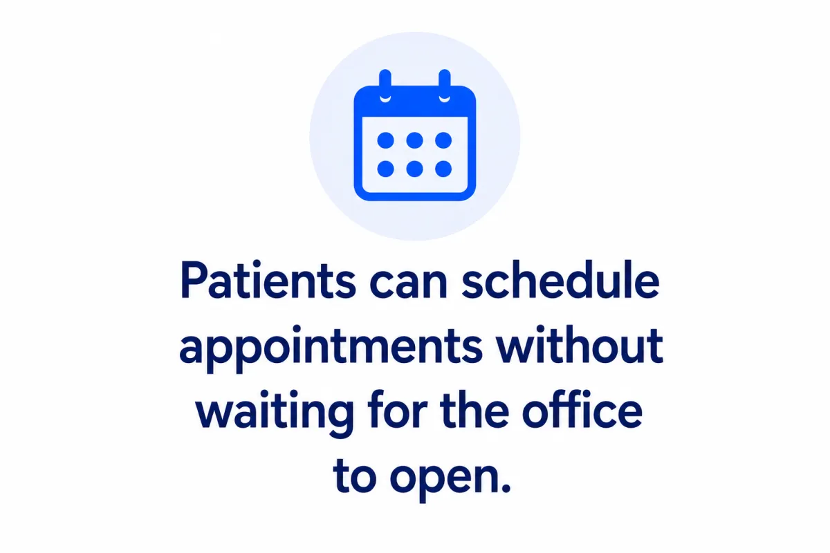 Patients can schedule appointments without without waiting for the office to open.