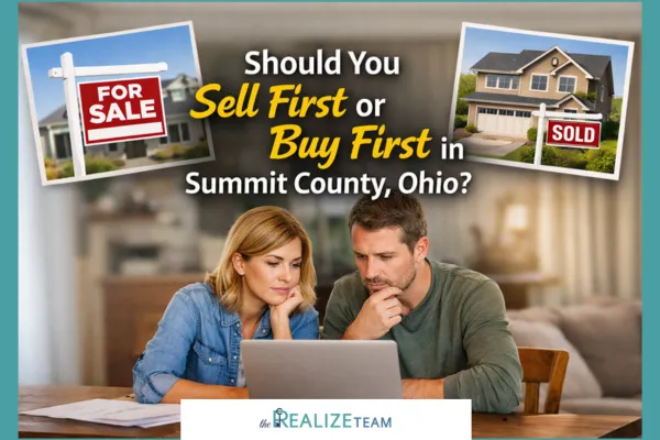 Should You Sell First or Buy First in Summit County, Ohio? | The Realize Team