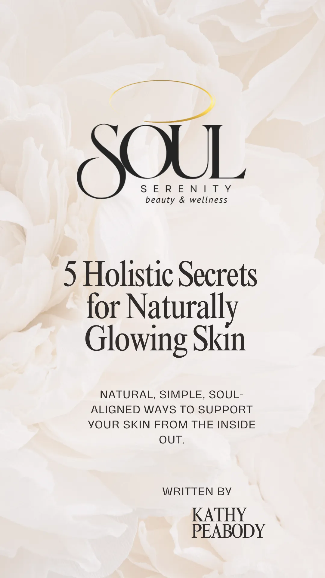 Holistic skincare guide cover titled ‘5 Holistic Secrets for Naturally Glowing Skin’ by Kathy Peabody, Soul Serenity Beauty & Wellness in Newburyport MA.