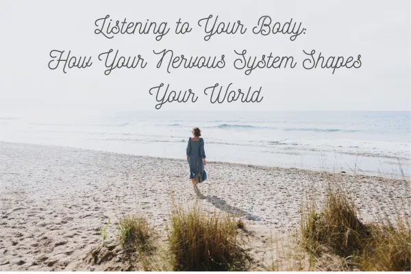 Listening to Your Body: How Your Nervous System Shapes Your World