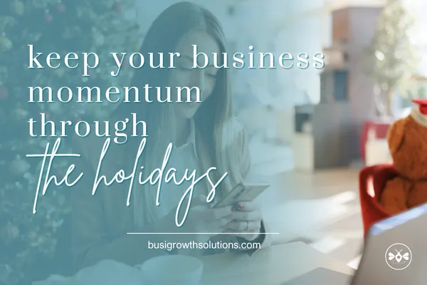 Keep Your Business Momentum Through the Holidays