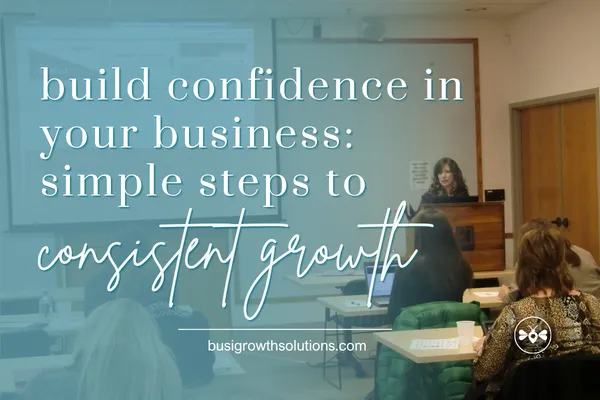Build Confidence in your Business-Simple Steps To Sonsisten Growth