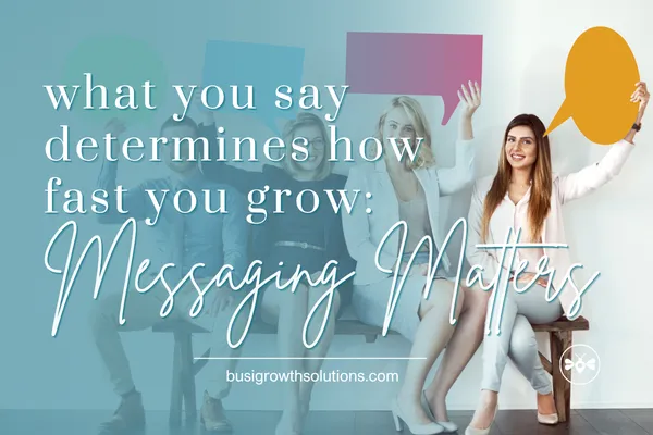 What you say determines how fast you grow-Messaging Matters