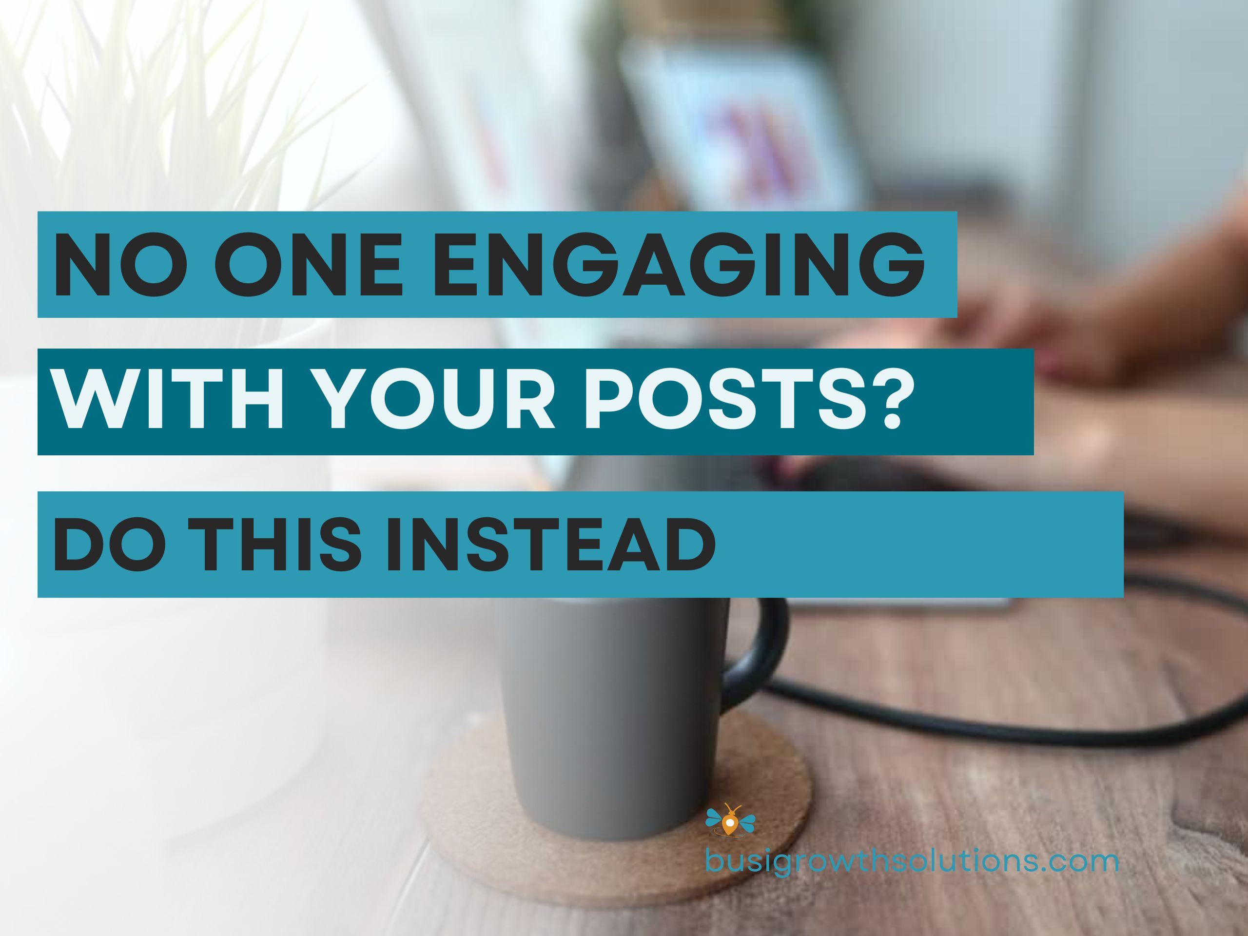 No One Engaging with your Posts? Here's What To Do Instead