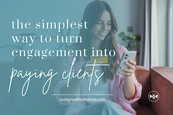The Simplest Way To Turn Engagement Into Paying Clients