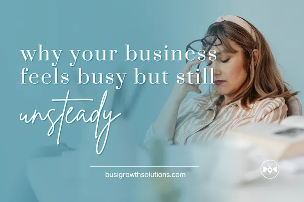 why your business feels busy but still unsteady