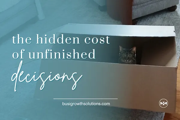 You become trapped-The Hidden Cost of Unfinished Decisions in Your Business