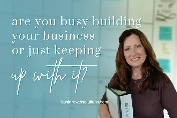 Are you busy building your business or just keeping up with it?