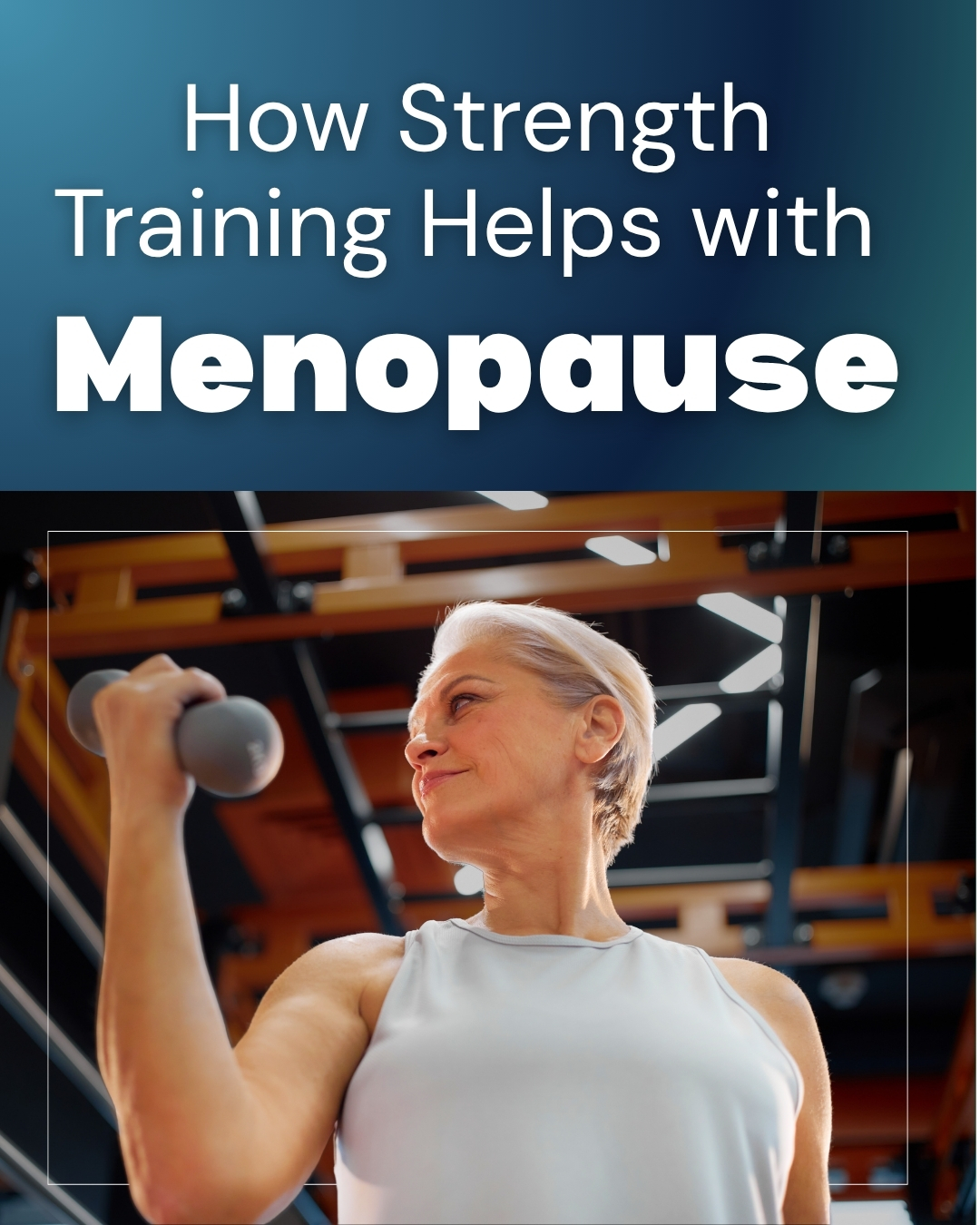 Strength Through the Change: Why Strength Training Matters During Menopause